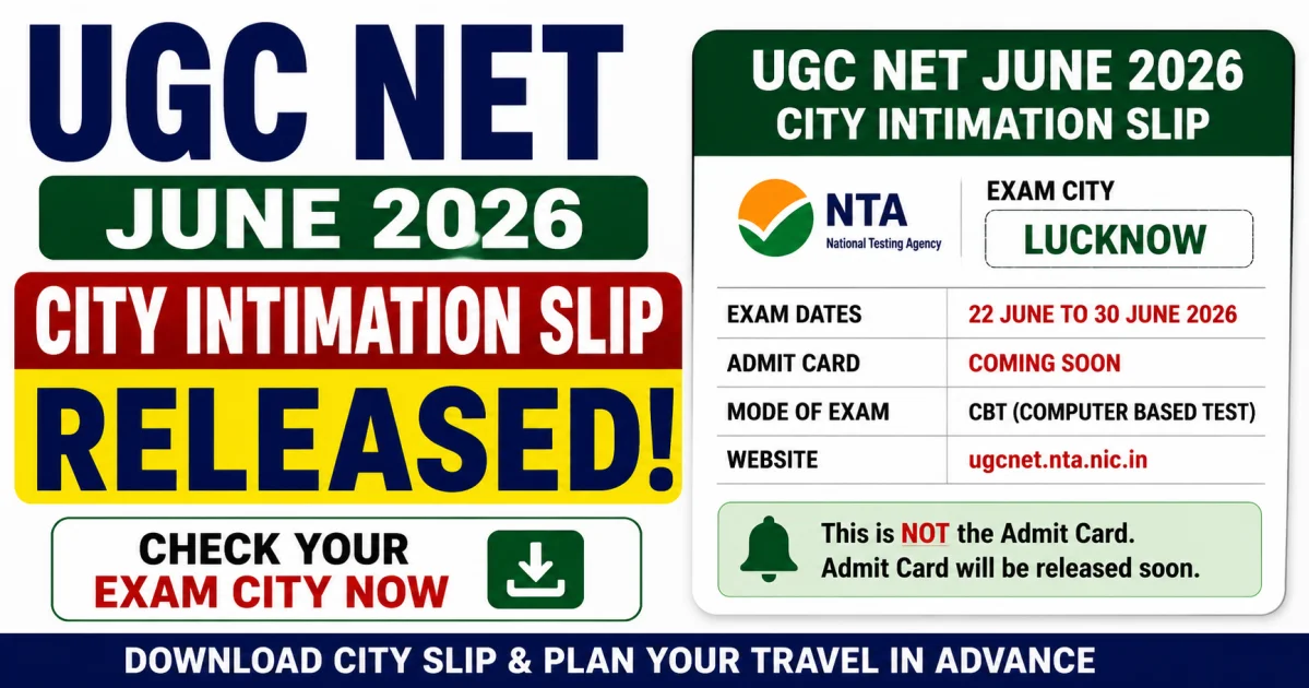 UGC NET June 2026 City Intimation Slip Released: Check Exam City, Admit Card Date & Download Process