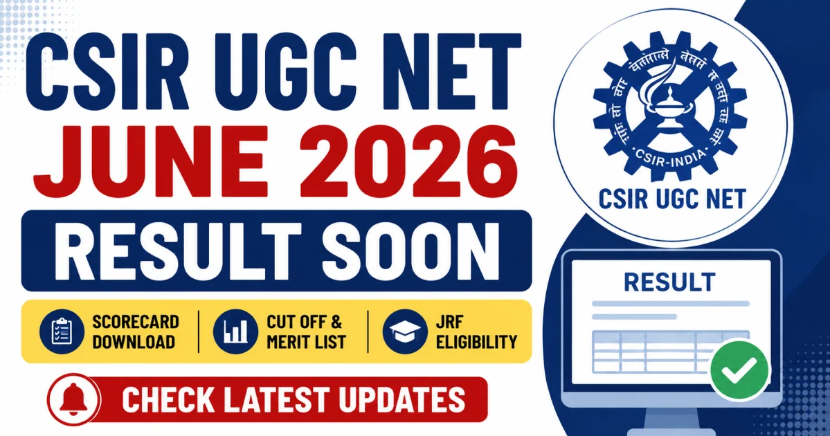 CSIR UGC NET June 2026 Result Soon: Scorecard, Cut Off, Merit List & JRF Eligibility