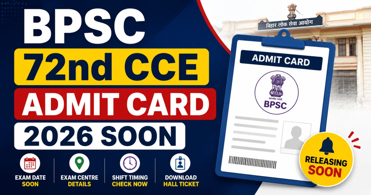 BPSC 72nd CCE Admit Card 2026 Soon: Hall Ticket Release Date, Exam Date, Exam Centre, Shift Timing & Download Process